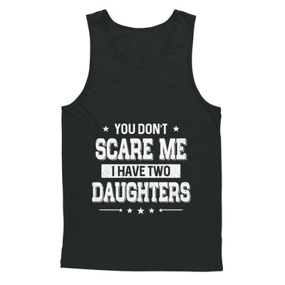 You Don't Scare Me I Have Two Daughters Fathers Day-T-Shirt & Hoodie-Unisex Tank-Black