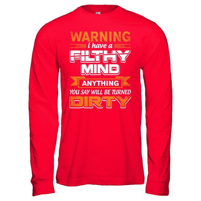I Have A Filthy Mind Anything You Say Will Be Turned Dirty-T-Shirt & Hoodie-Long Sleeve T-Shirt-Red