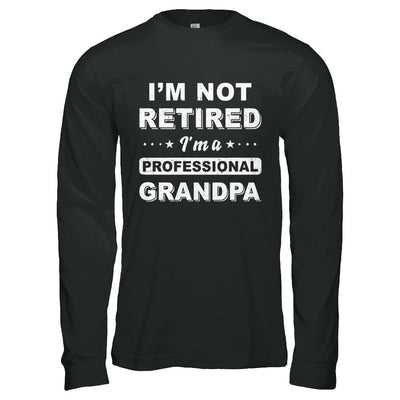 I'm Not Retired A Professional Grandpa Father Day Gift-T-Shirt & Hoodie-Long Sleeve T-Shirt-Black