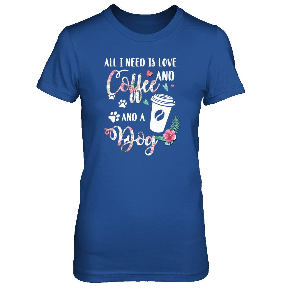 All I Need Is Love And Coffee And A Dog-T-Shirt & Tank Top-Women's T-Shirt-Royal