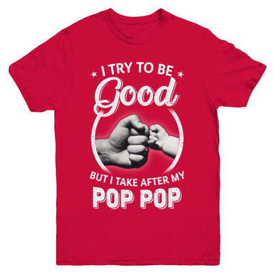 I Try To Be Good But I Take After My Pop Pop Toddler Kids Youth-Youth Shirt-Youth T-Shirt-Red