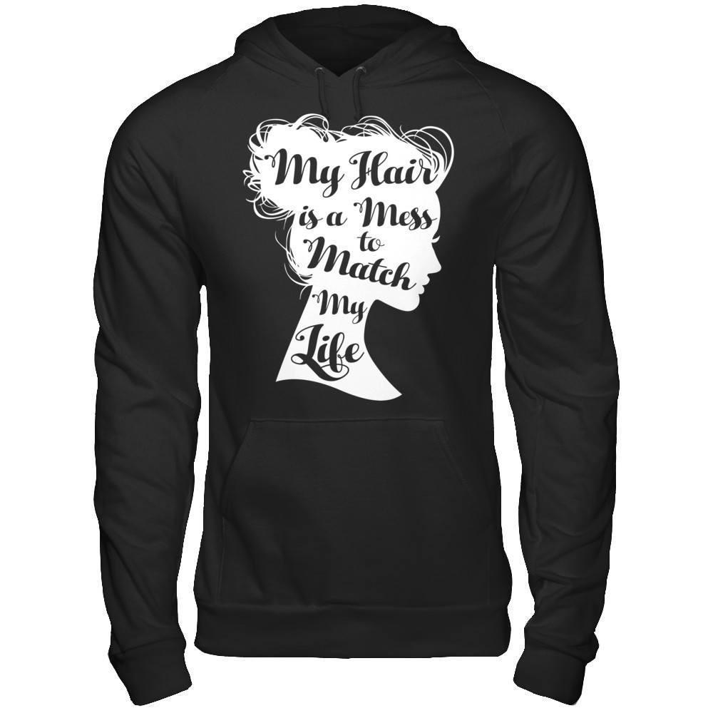 My Hair Is A Mess To Match My Life-T-Shirt & Hoodie-Pullover Hoodie-Black