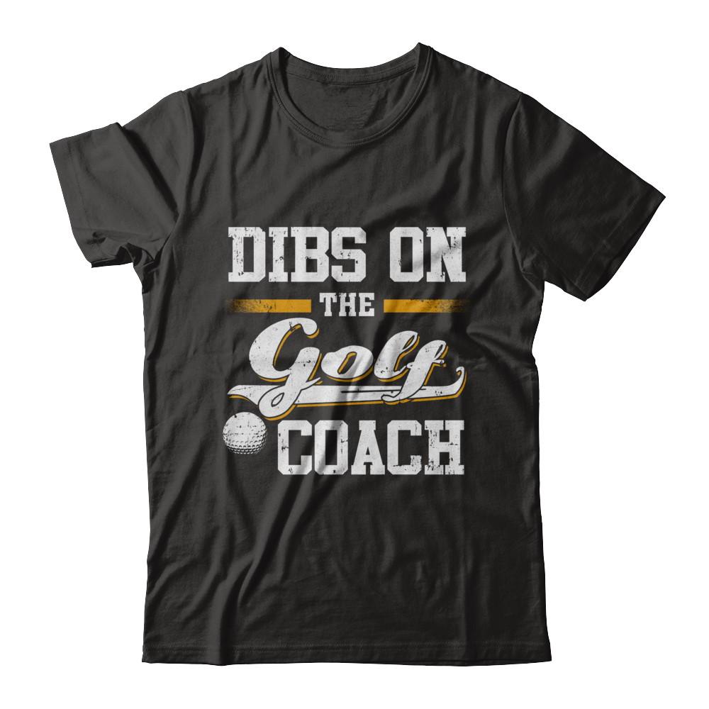 Dibs On The Coach Golf-T-Shirt & Hoodie-Classic T-Shirt-Black