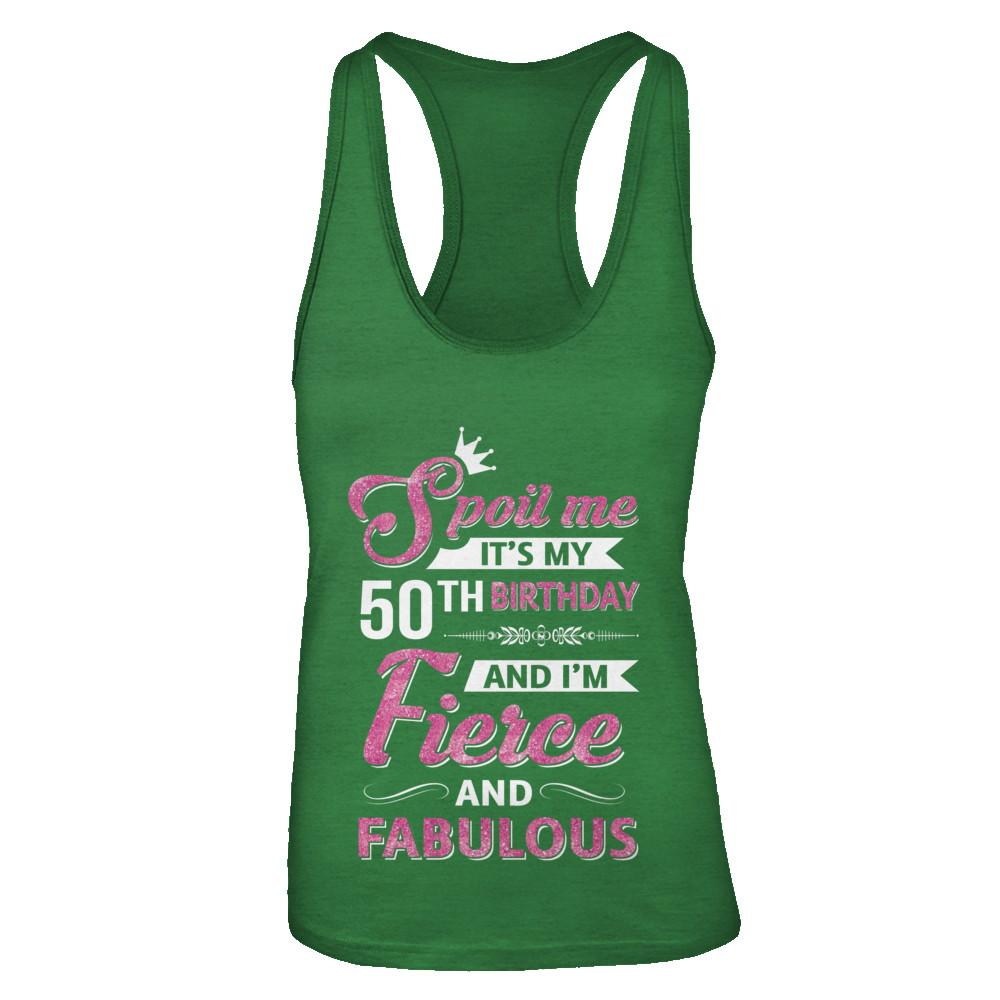 Spoil Me It's My 50Th Birthday And I'm Fierce And Fabulous-T-Shirt & Tank Top-Women's Ideal Racerback Tank-Kelly Green