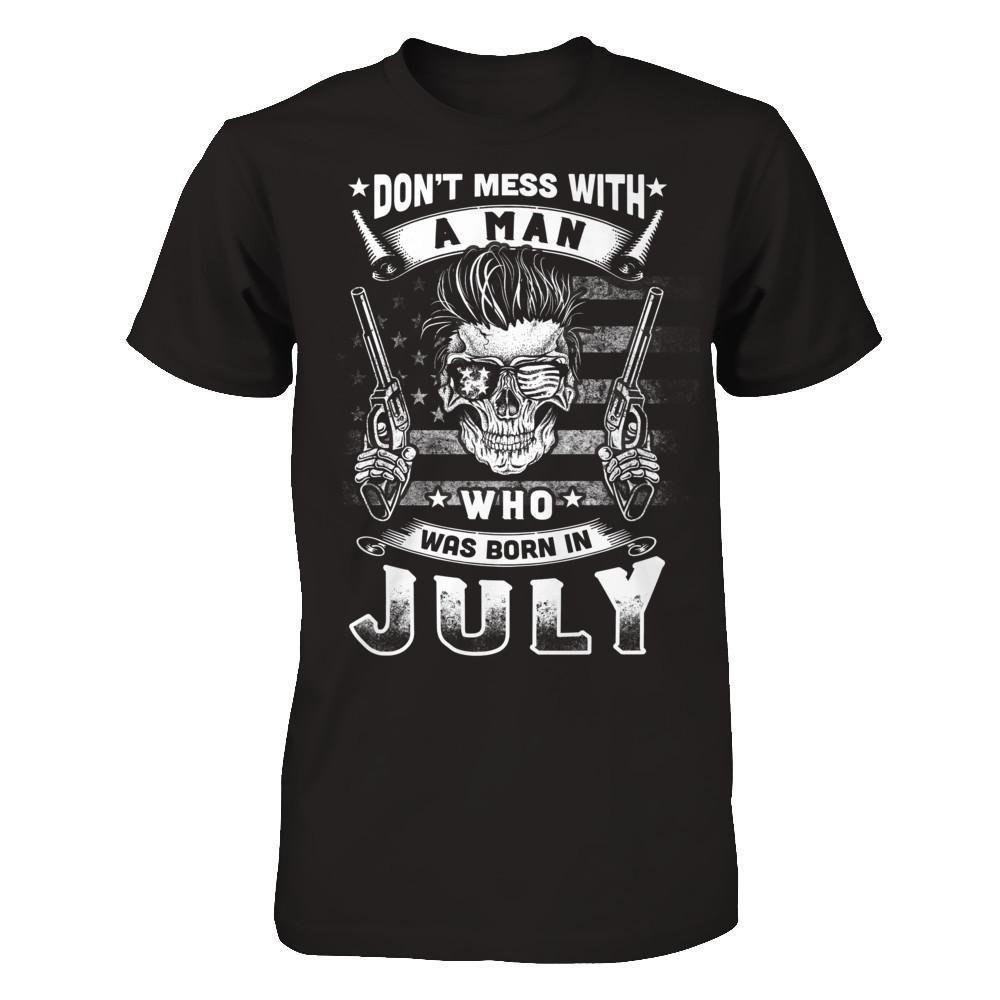 Don't Mess With A Man Who Was Born In July-T-Shirt & Hoodie-Classic T-Shirt-Black