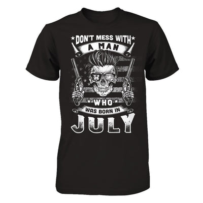 Don't Mess With A Man Who Was Born In July-T-Shirt & Hoodie-Classic T-Shirt-Black