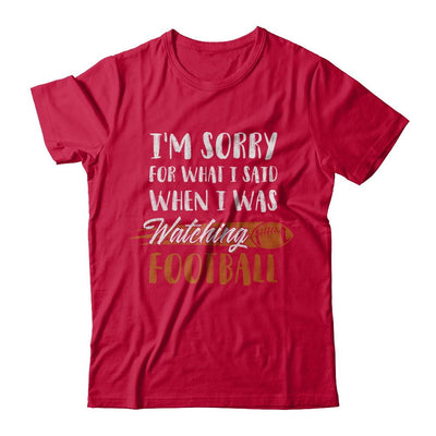Sorry For What I Said When I Was Watching Football-T-Shirt & Hoodie-Classic T-Shirt-Red