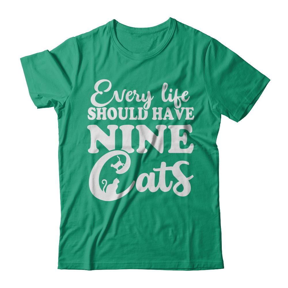 Every Life Should Have Nine Cats-T-Shirt & Hoodie-
