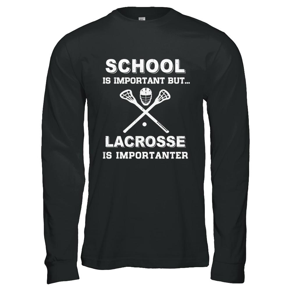 School Important Lacrosse Is Importanter Gift-T-Shirt & Hoodie-Long Sleeve T-Shirt-Black