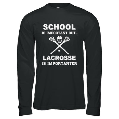 School Important Lacrosse Is Importanter Gift-T-Shirt & Hoodie-Long Sleeve T-Shirt-Black