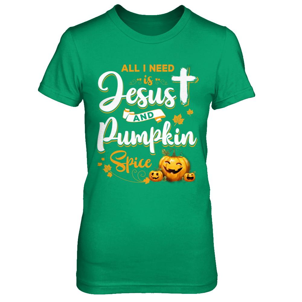 All I Need Is Jesus And Pumpkin Spice Halloween-T-Shirt & Sweatshirt-Women's T-Shirt-Irish Green