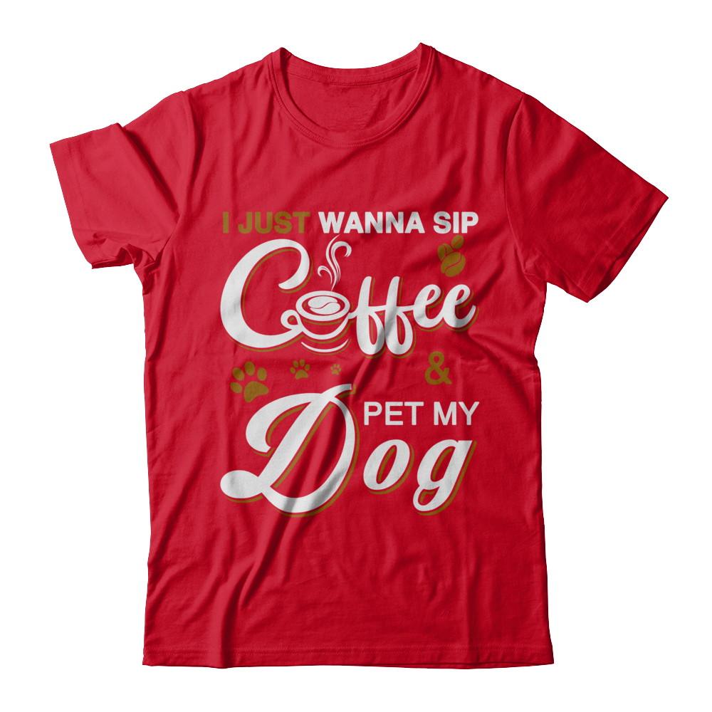 I Just Wanna Sip Coffee And Pet My Dog-T-Shirt & Hoodie-Premium T-Shirt-Red