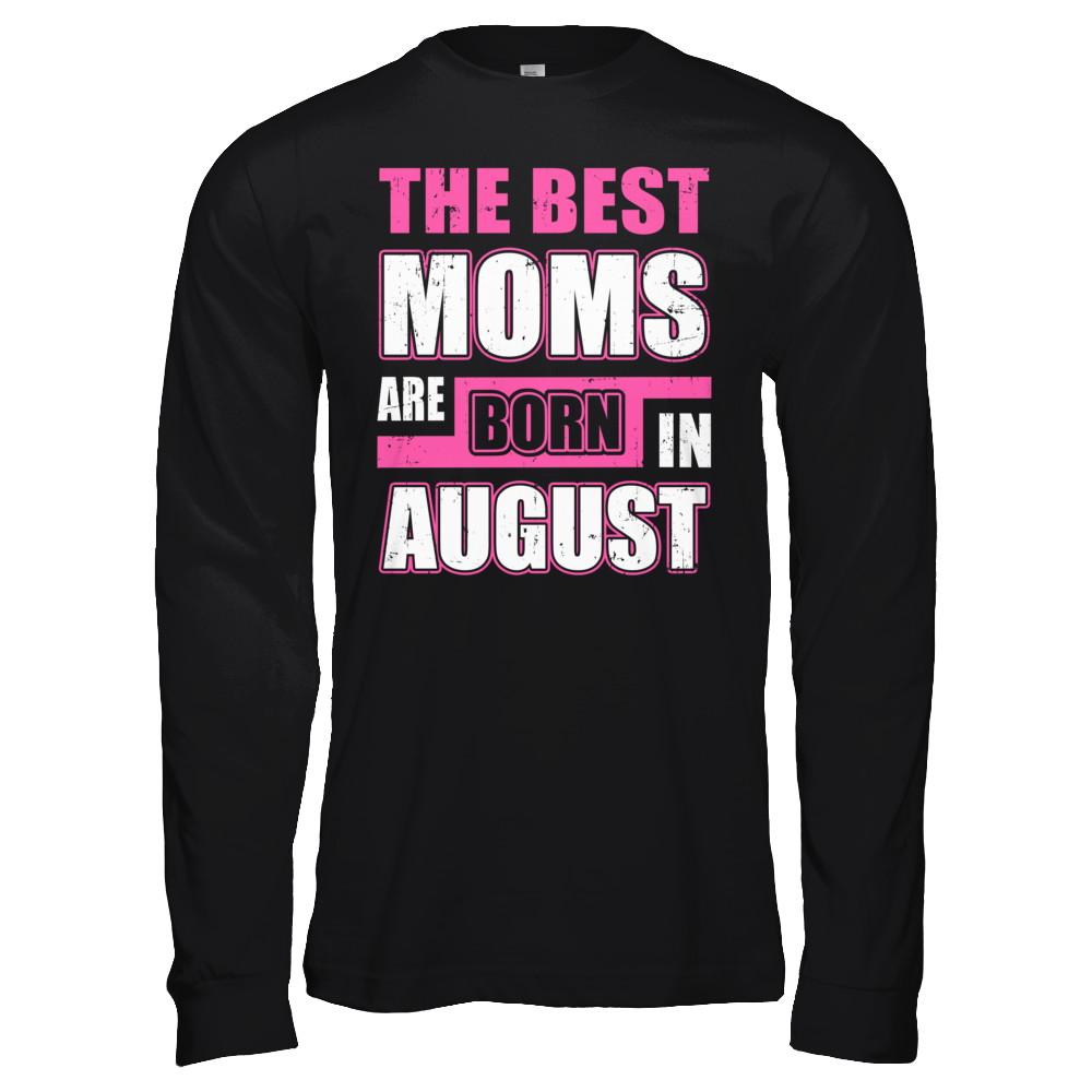 The Best Moms Are Born In August-T-Shirt & Hoodie-Long Sleeve T-Shirt-Black