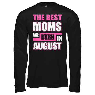 The Best Moms Are Born In August-T-Shirt & Hoodie-Long Sleeve T-Shirt-Black