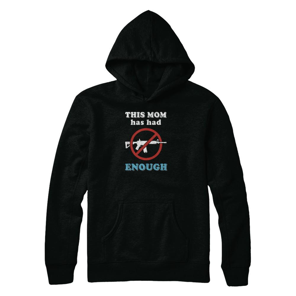 This Mom Has Had Enough Anti-Gun Gun Control-T-Shirt & Tank Top-Pullover Hoodie-Black