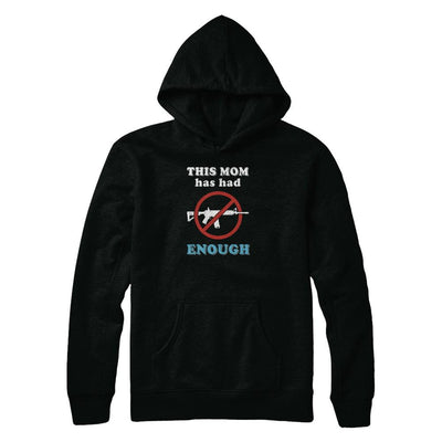 This Mom Has Had Enough Anti-Gun Gun Control-T-Shirt & Tank Top-Pullover Hoodie-Black