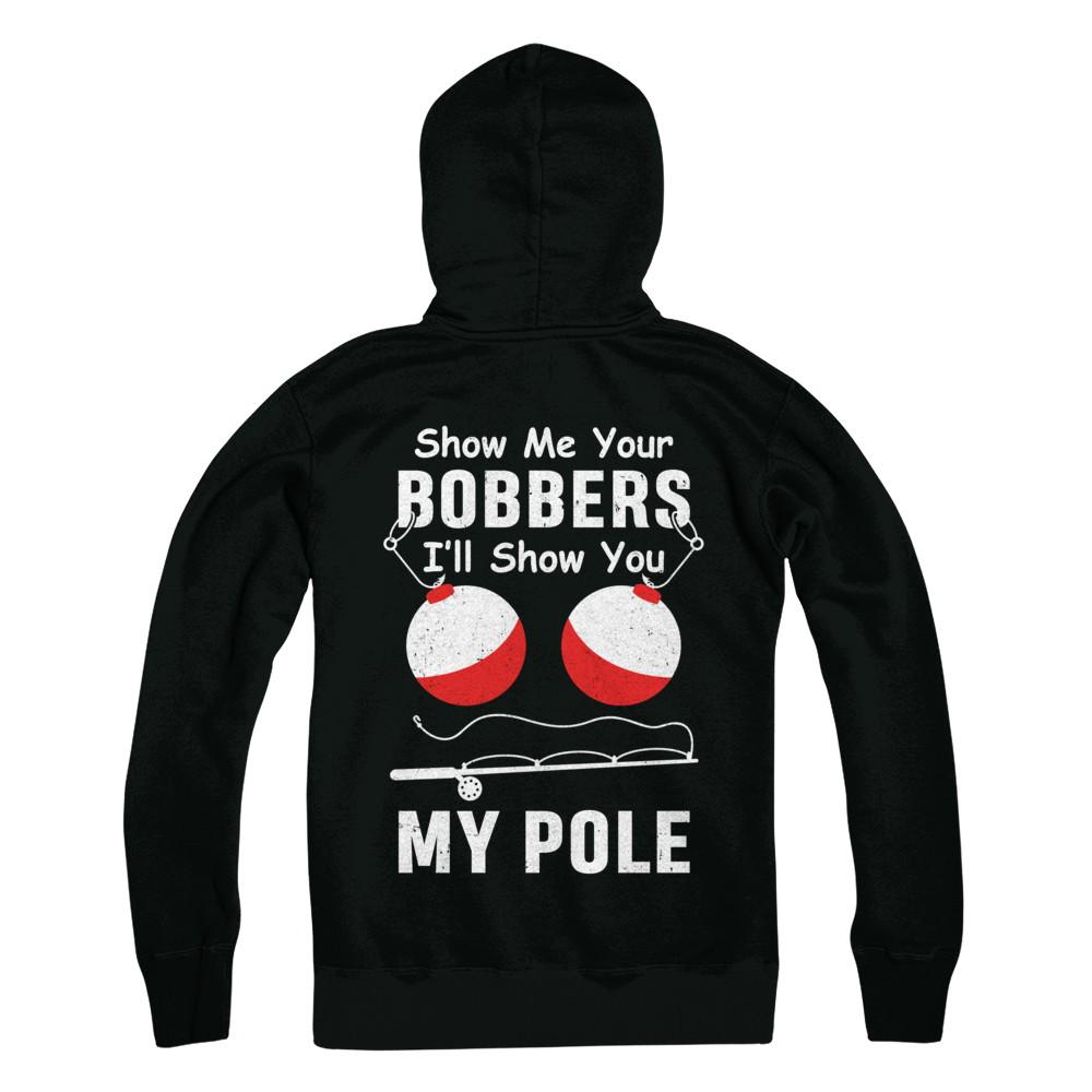 Show Me Your Bobbers I'll Show You My Pole Fishing-T-Shirt & Hoodie-Pullover Hoodie-Black