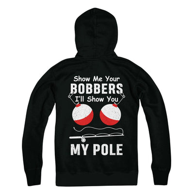 Show Me Your Bobbers I'll Show You My Pole Fishing-T-Shirt & Hoodie-Pullover Hoodie-Black