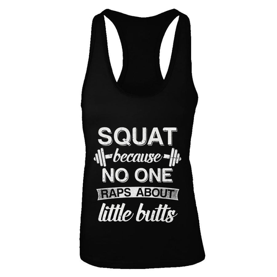 Squats Because Nobody Raps About Little Butts-T-Shirt & Tank Top-