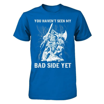 Viking You Haven't Seen My Bad Side Yet-T-Shirt & Hoodie-Classic T-Shirt-Royal