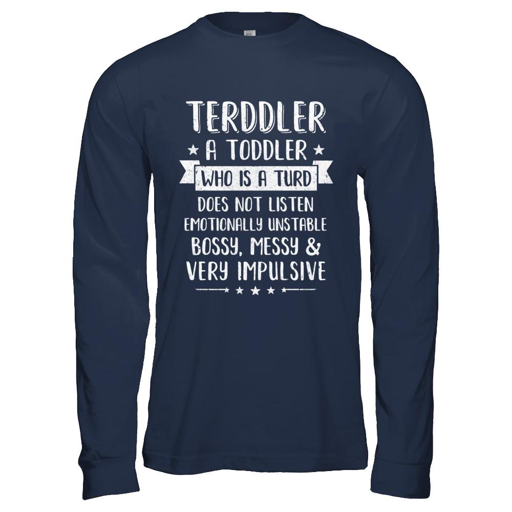 Terddler Who Is A Turd Can Not Listen Toddlers Gift-T-Shirt & Hoodie-Long Sleeve T-Shirt-Navy