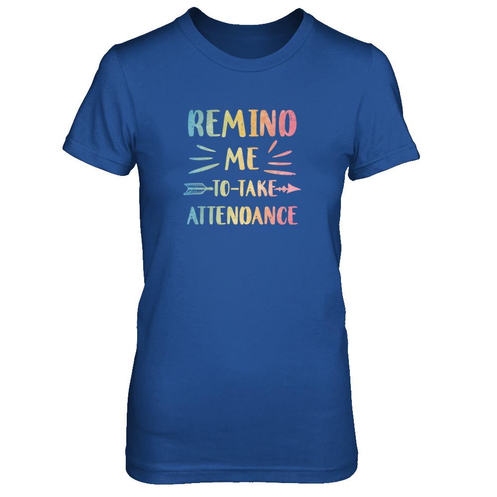 Remind Me To Take Attendance Funny-T-Shirt & Tank Top-Women's T-Shirt-Royal