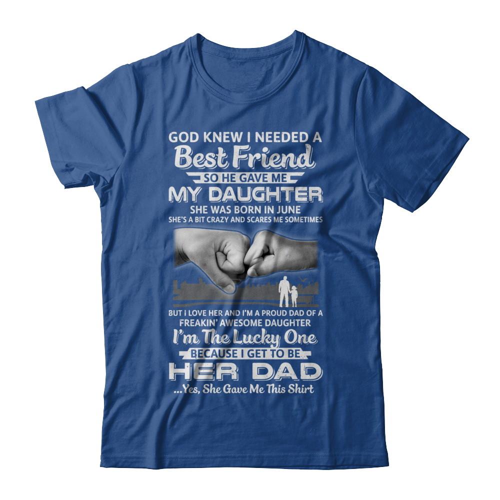 I Needed A Best Friend He Gave Me My Daughter June Dad-T-Shirt & Hoodie-Classic T-Shirt-Royal