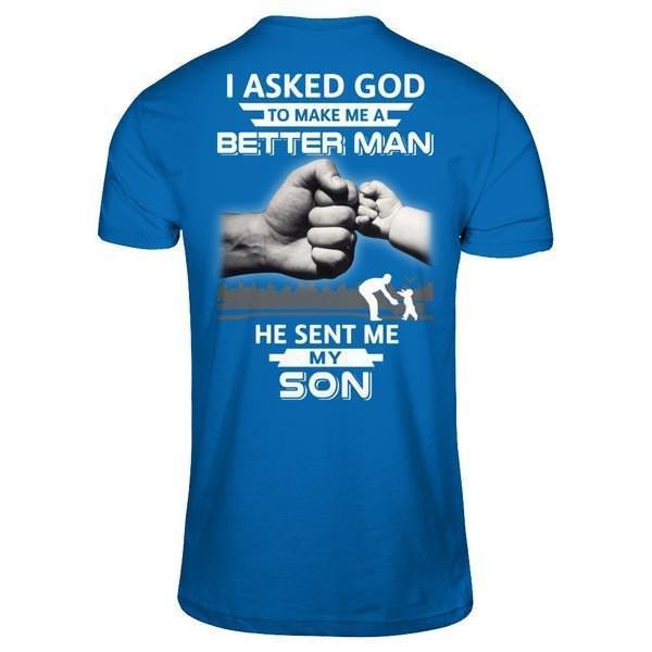 I Asked God To Make Me A Better Man He Sent Me My Son-T-Shirt & Hoodie-Classic T-Shirt-Royal