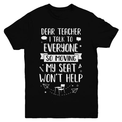 Dear Teacher I Talk To Everyone So Moving My Seat Youth-Youth Shirt-Youth T-Shirt-Black