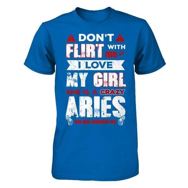 Don't Flirt With Me I Love My Girl She Is A Crazy Aries-T-Shirt & Hoodie-Classic T-Shirt-Royal