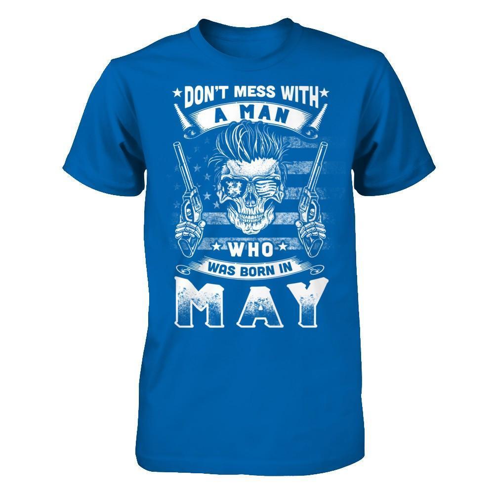 Don't Mess With A Man Who Was Born In May-T-Shirt & Hoodie-Classic T-Shirt-Royal