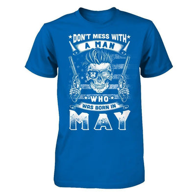 Don't Mess With A Man Who Was Born In May-T-Shirt & Hoodie-Classic T-Shirt-Royal
