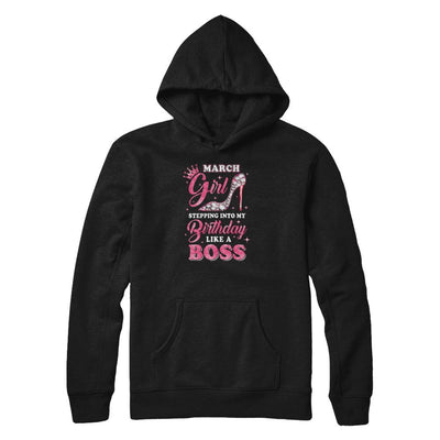 March Girl Stepping into my birthday like a boss Gift-T-Shirt & Tank Top-Pullover Hoodie-Black