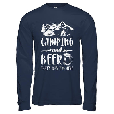 Funny Drinking Camping And Beer Why I'm Here-T-Shirt & Hoodie-Long Sleeve T-Shirt-Navy