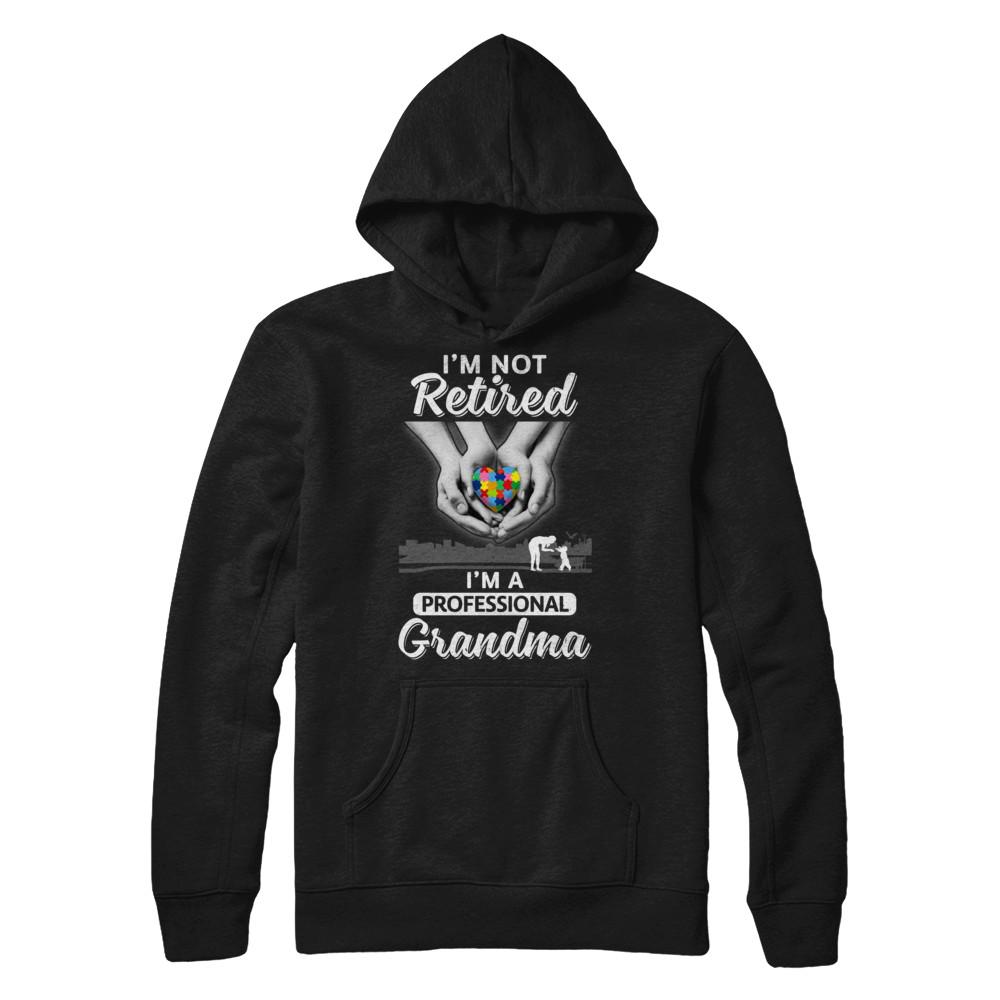 I'm Not Retired I'm A Professional Grandma Autism-T-Shirt & Hoodie-Pullover Hoodie-Black
