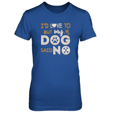 I'd Love To But My Dog Said No-T-Shirt & Tank Top-Women's T-Shirt-Royal