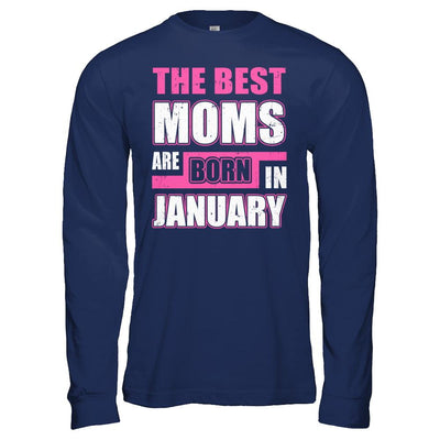 The Best Moms Are Born In January-T-Shirt & Hoodie-Long Sleeve T-Shirt-Navy
