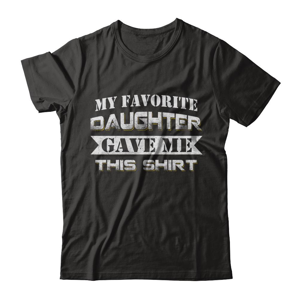 My Favorite Daughter Gave Me This-T-Shirt & Hoodie-Premium T-Shirt-Black