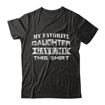 My Favorite Daughter Gave Me This-T-Shirt & Hoodie-Premium T-Shirt-Black