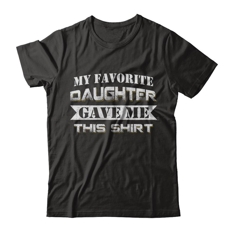 My Favorite Daughter Gave Me This-T-Shirt & Hoodie-Premium T-Shirt-Black