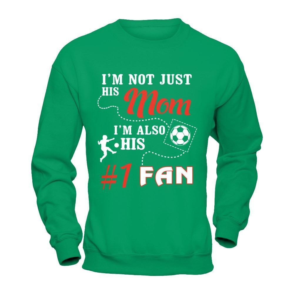 I'm Not Just His Mom I'm Also His Fan Soccer Mom-T-Shirt & Hoodie-Crewneck Sweatshirt-Irish Green