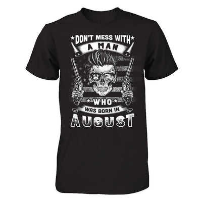 Don't Mess With A Man Who Was Born In August-T-Shirt & Hoodie-Classic T-Shirt-Black