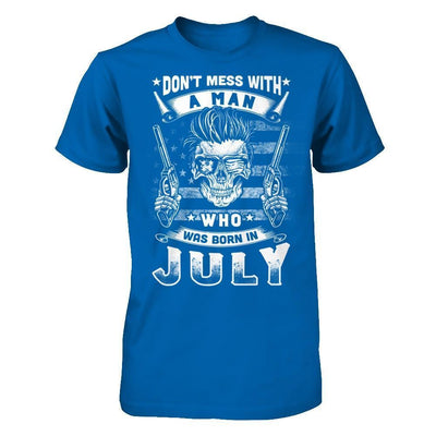 Don't Mess With A Man Who Was Born In July-T-Shirt & Hoodie-Classic T-Shirt-Royal