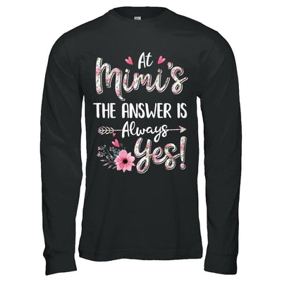 At Mimi's The Answer Is Always Yes Floral Mothers Day Gift-T-Shirt & Hoodie-Long Sleeve T-Shirt-Black