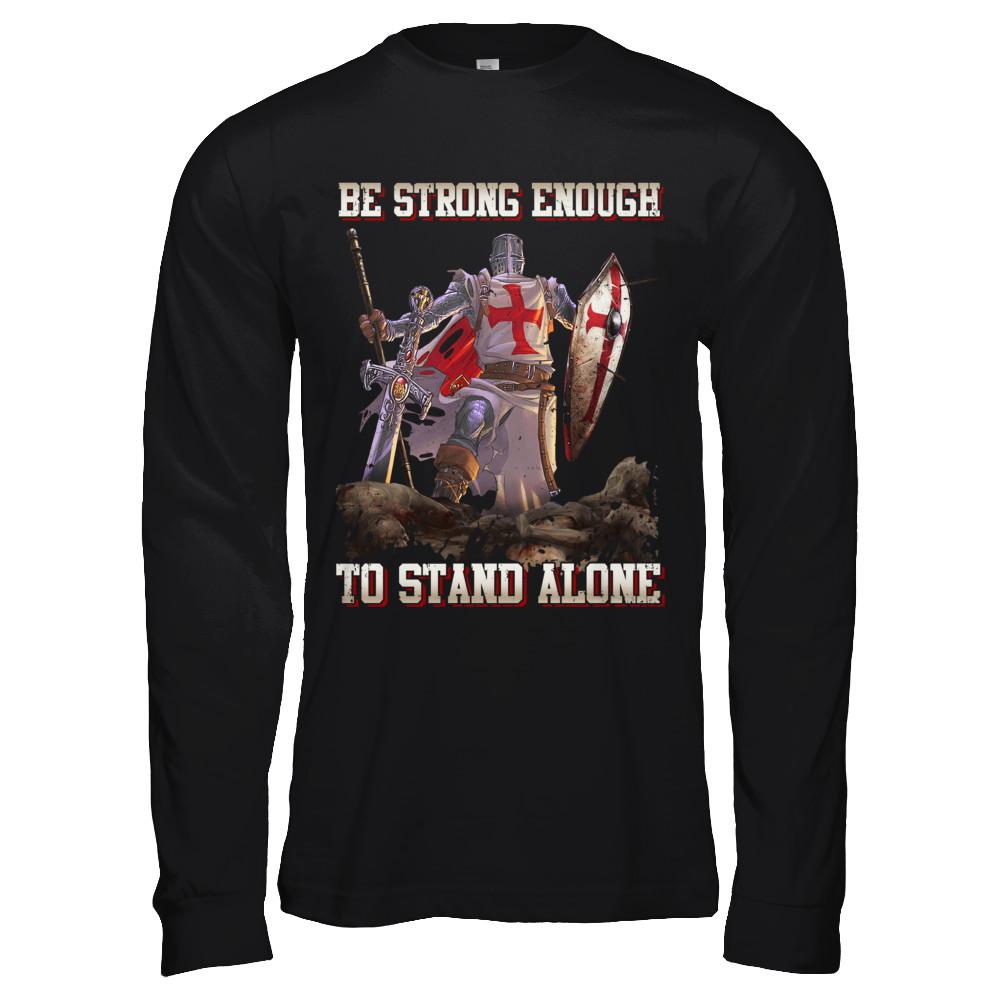 Knight Templar Be Strong Enough To Stand Alone-T-Shirt & Hoodie-Long Sleeve T-Shirt-Black