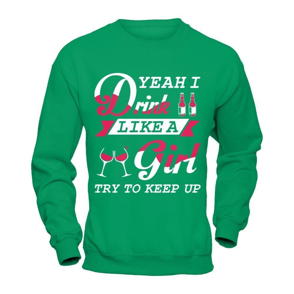 Yeah I Drink Like A Girl-T-Shirt & Hoodie-Crewneck Sweatshirt-Irish Green