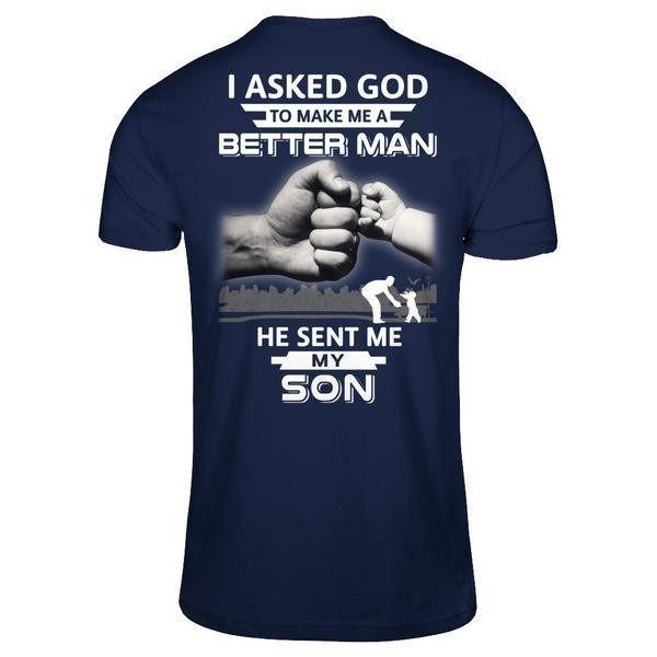 I Asked God To Make Me A Better Man He Sent Me My Son-T-Shirt & Hoodie-Classic T-Shirt-Navy