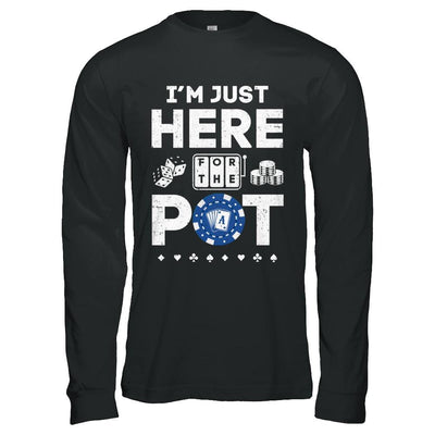 I'm Just Here For The Pot Funny Poker-T-Shirt & Hoodie-Long Sleeve T-Shirt-Black