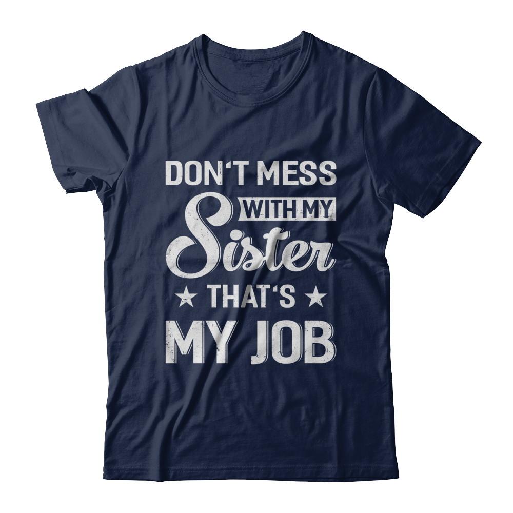 Don't Mess With My Sister That's My Job-T-Shirt & Hoodie-Classic T-Shirt-Navy