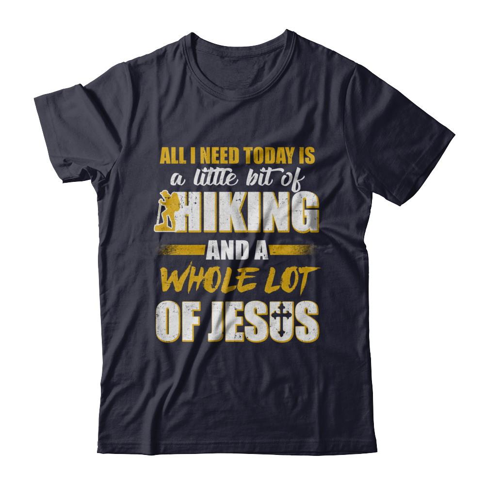 All I Need Today Is A Little Bit Of Hiking And A Whole Lot Of Jesus-T-Shirt & Hoodie-Premium T-Shirt-Midnight Navy